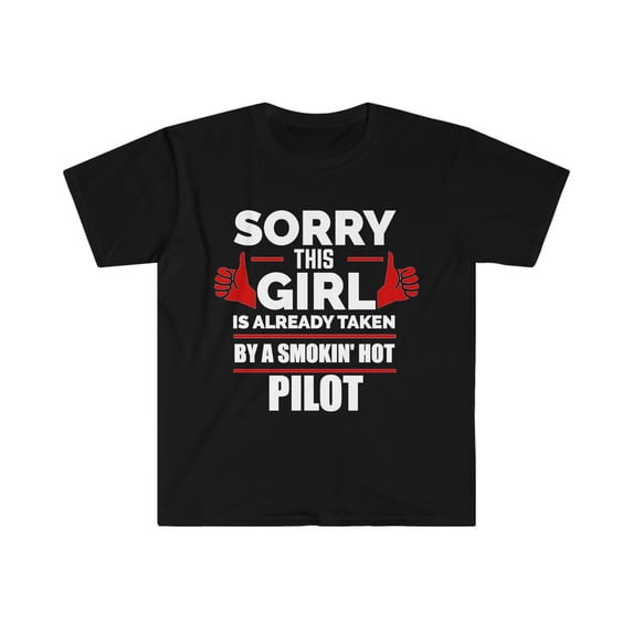 Sorry Girl Already taken by hot Pilot Unisex T-shirt S-3XL Valentine's Day