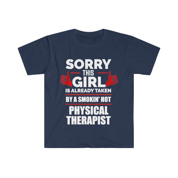 Sorry Girl taken by hot Physical therapist Unisex T-shirt S-3XL Valentines