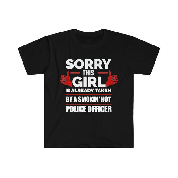 Sorry Girl taken hot Police Officer Unisex T-shirt S-3XL Valentine's Day