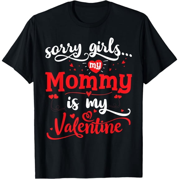 Sorry Girls Mommy Is My Valentine Shirt Gift Funny Boys T-Shirt
