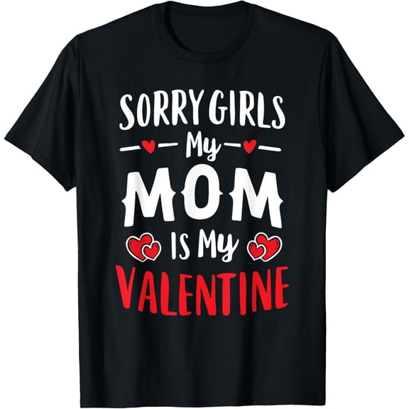 Sorry Girls My Mom Is My Valentine Boy Mommy Valentine's Day T-Shirt