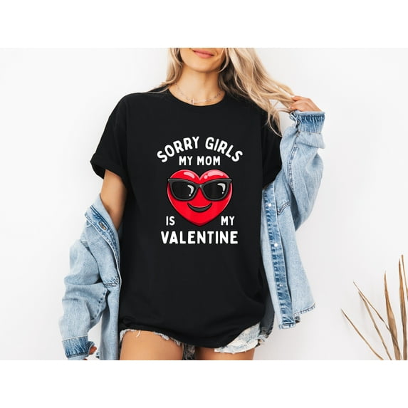 Sorry Girls My Mom Is My Valentine Shirt, Cute Valentine's Day Gift for Boys