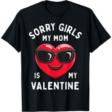 Sorry Girls My Mom Is My Valentine Valentines Day Boys Funny T-Shirt