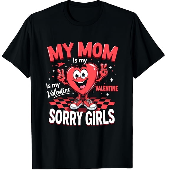 Sorry Girls My Mom is My Valentine Boys Cool Heart Funny Graphic Crew Neck Short Sleeve T-Shirts (Men's, Women's)