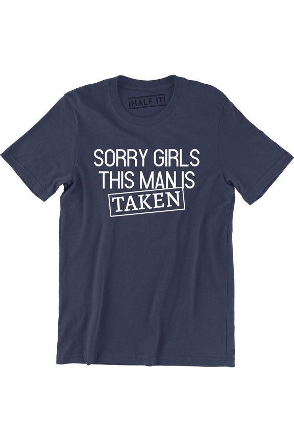 Sorry Girls This Man is Taken Boyfriend Girlfriend Relationship Gift T-Shirt