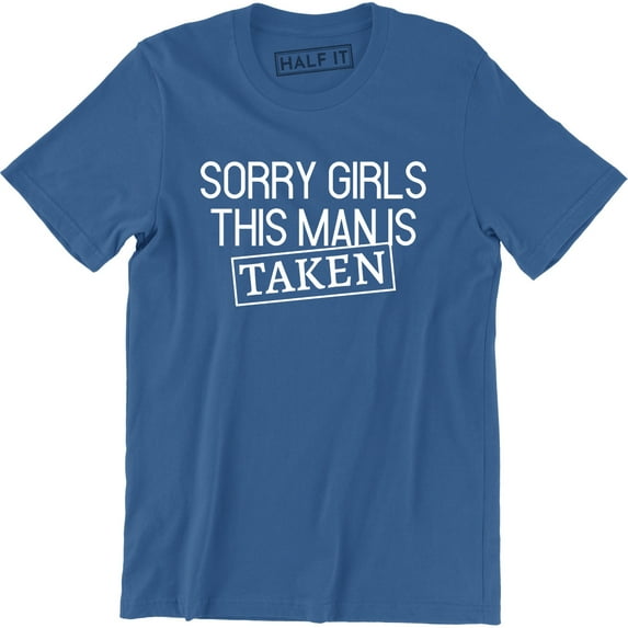 Sorry Girls This Man is Taken Boyfriend Girlfriend Relationship Gift T-Shirt