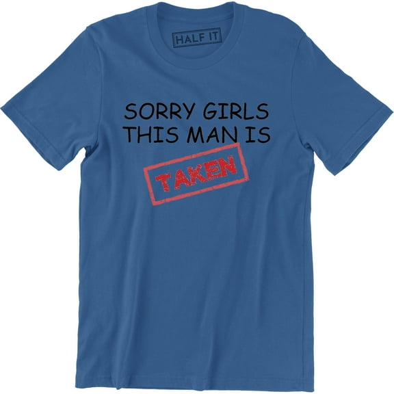 Sorry Girls This Man is Taken Girlfriend Relationship Gift Men's T-Shirt