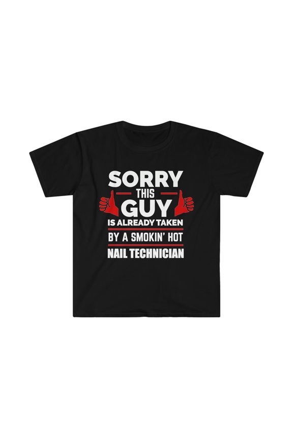 Sorry Guy Already taken by Nail Technician Unisex T-shirt S-3XL Soulmate