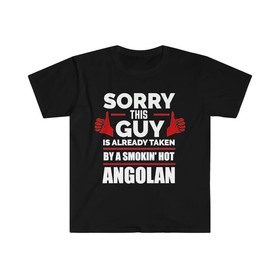 Sorry Guy Already taken by hot Angolan Soulmate Unisex T-shirt S-3XL Angola