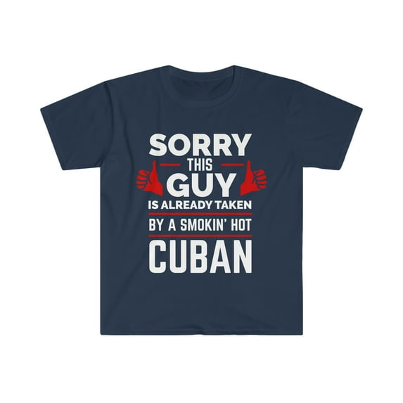Sorry Guy Already taken by hot Cuban Soulmate Unisex T-shirt S-3XL Cuba