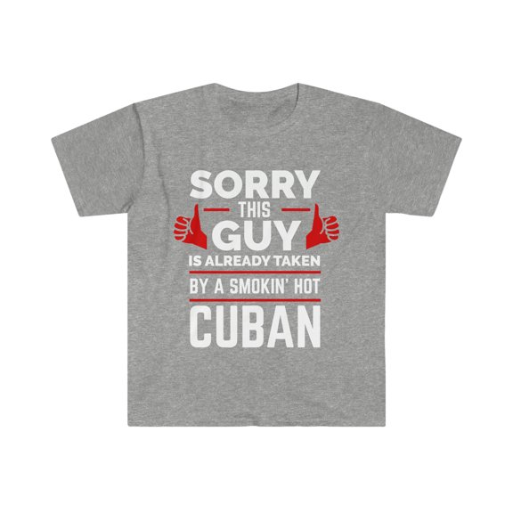 Sorry Guy Already taken by hot Cuban Soulmate Unisex T-shirt S-3XL Cuba