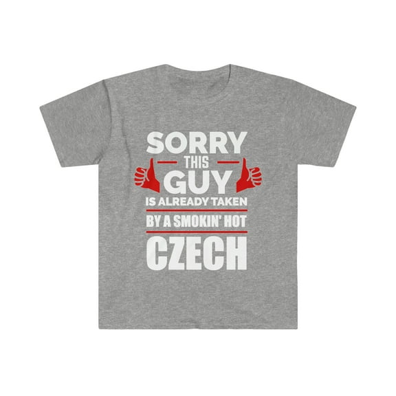 Sorry Guy Already taken by hot Czech Soulmate Unisex T-shirt S-3XL