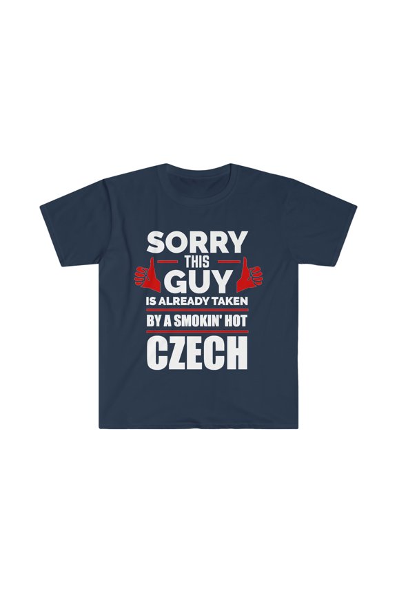 Sorry Guy Already taken by hot Czech Soulmate Unisex T-shirt S-3XL