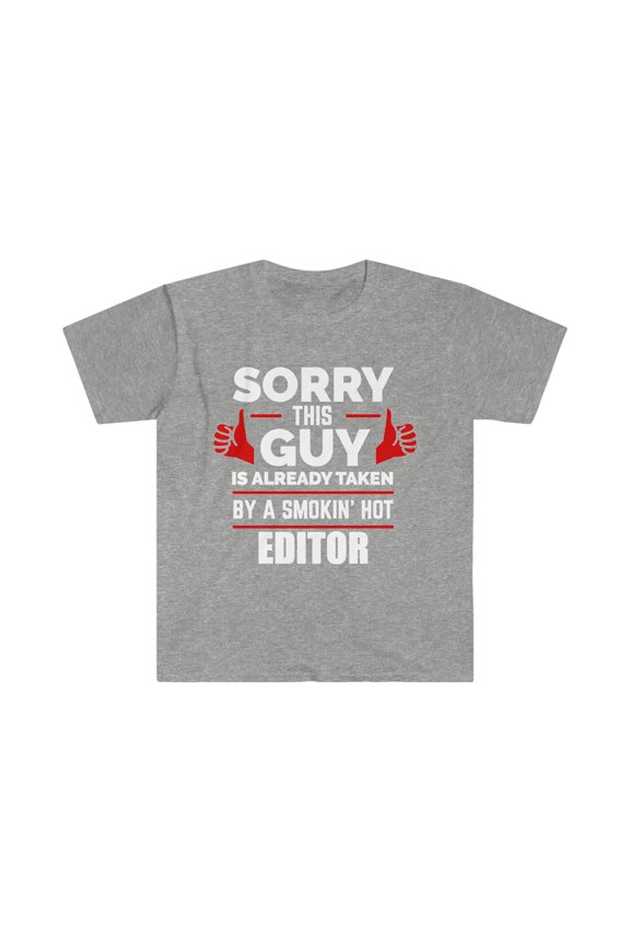 Sorry Guy Already taken by hot Editor Unisex T-shirt, S-3XL Valentine's Day