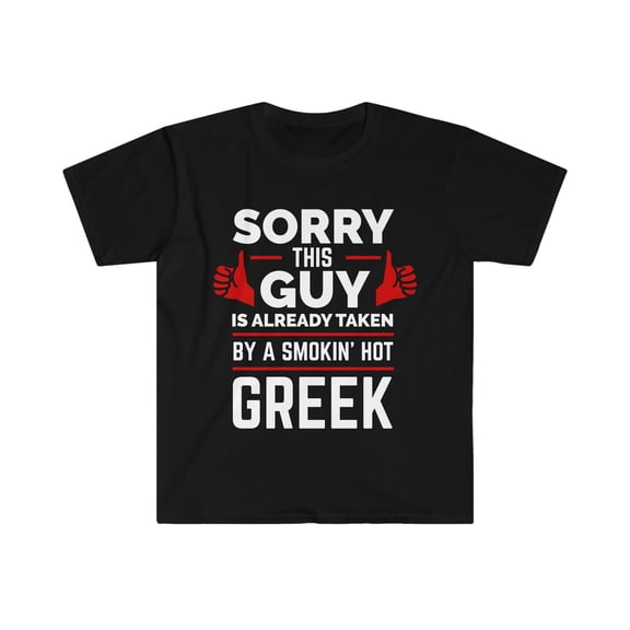 Sorry Guy Already taken by hot Greek Soulmate Unisex T-shirt S-3XL Greece