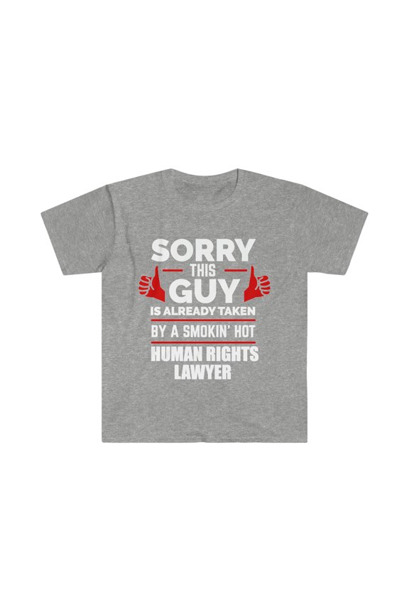 Sorry Guy Already taken by hot Human Rights Lawyer Unisex T-shirt S-3XL
