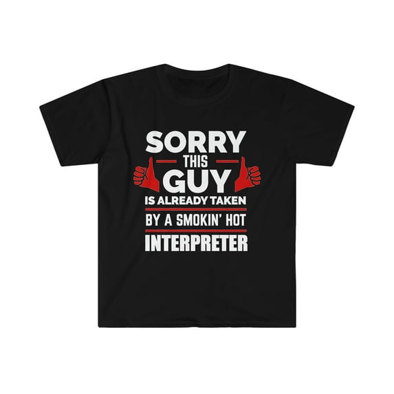 Sorry Guy Already taken by hot Interpreter Unisex T-shirt S-3XL