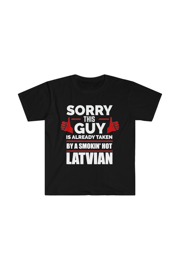 Sorry Guy Already taken by hot Latvian Unisex T-shirt S-3XL Valentine's Day