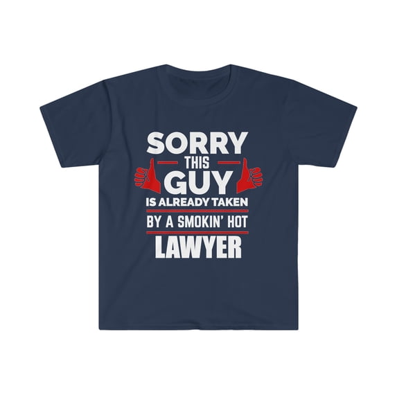 Sorry Guy Already taken by hot Lawyer Unisex T-shirt S-3XL Valentine's Day