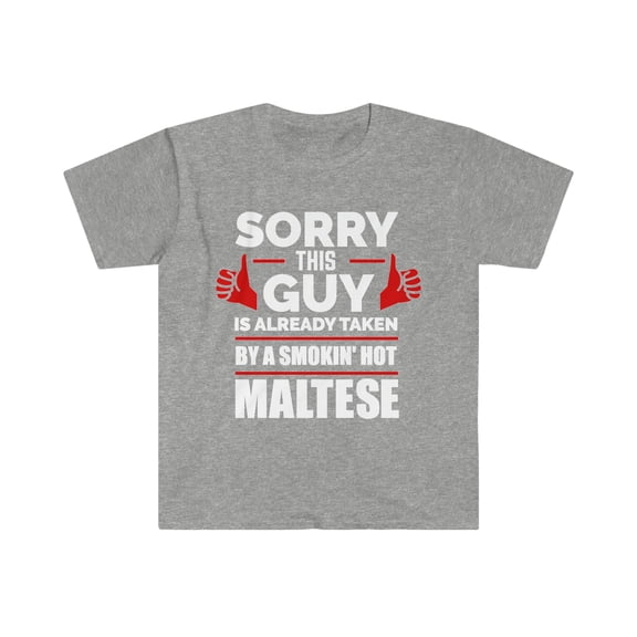 Sorry Guy Already taken by hot Maltese Unisex T-shirt S-3XL Valentine's Day