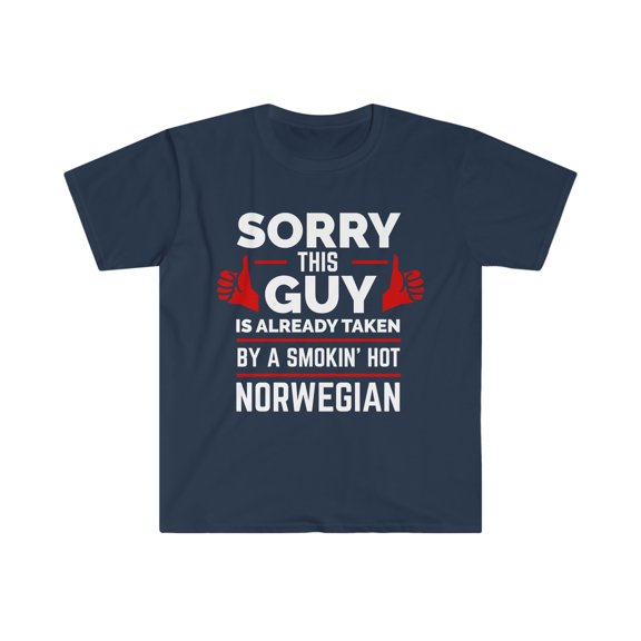 Sorry Guy Already taken by hot Norwegian Soulmate Unisex T-shirt S-3XL