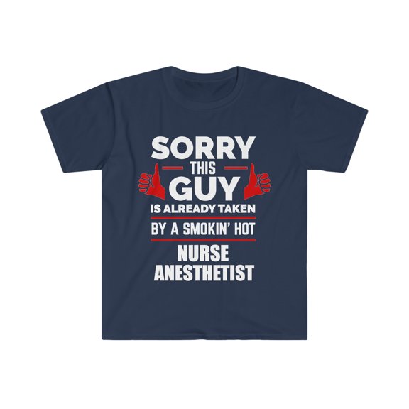 Sorry Guy Already taken by hot Nurse Anesthetist Unisex T-shirt S-3XL