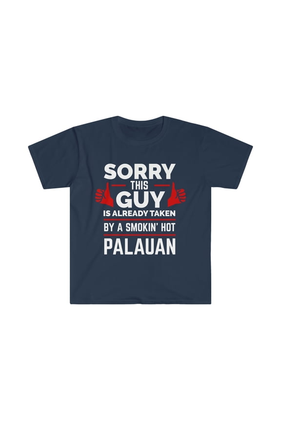 Sorry Guy Already taken by hot Palauan Soulmate Unisex T-shirt S-3XL Palau