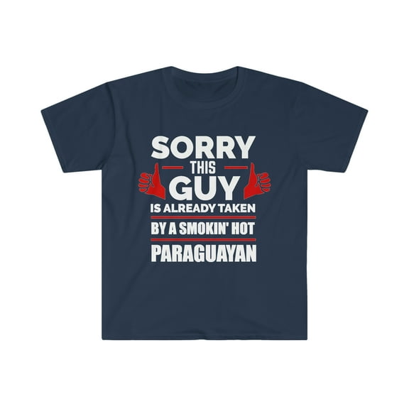 Sorry Guy Already taken by hot Paraguayan Soulmate Unisex T-shirt S-3XL