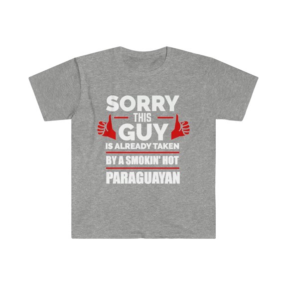 Sorry Guy Already taken by hot Paraguayan Soulmate Unisex T-shirt S-3XL