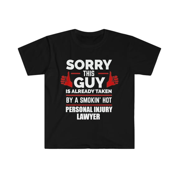 Sorry Guy Already taken by hot Personal Injury Lawyer Unisex T-shirt S-3XL