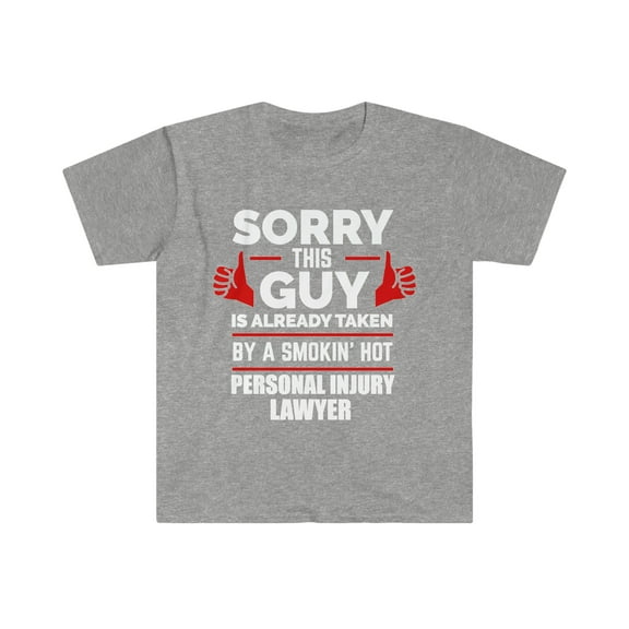 Sorry Guy Already taken by hot Personal Injury Lawyer Unisex T-shirt S-3XL