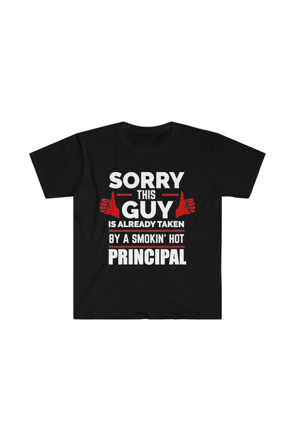 Sorry Guy Already taken by hot Principal Unisex T-shirt S-3XL