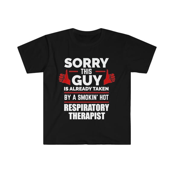 Sorry Guy Already taken by hot Respiratory Therapist Unisex T-shirt, S-3XL