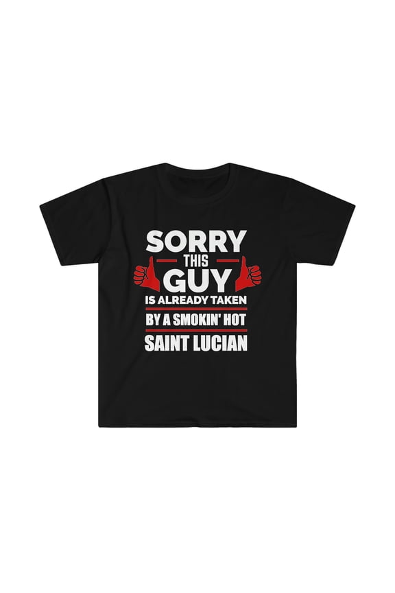 Sorry Guy Already taken by hot Saint Lucian Soulmate Unisex T-shirt S-3XL