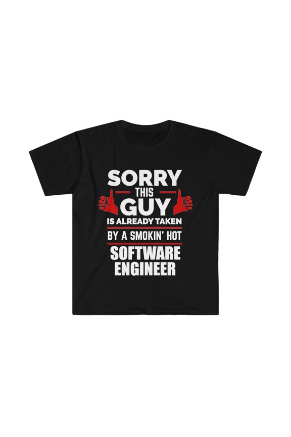 Sorry Guy Already taken by hot Software Engineer Unisex T-shirt S-3XL