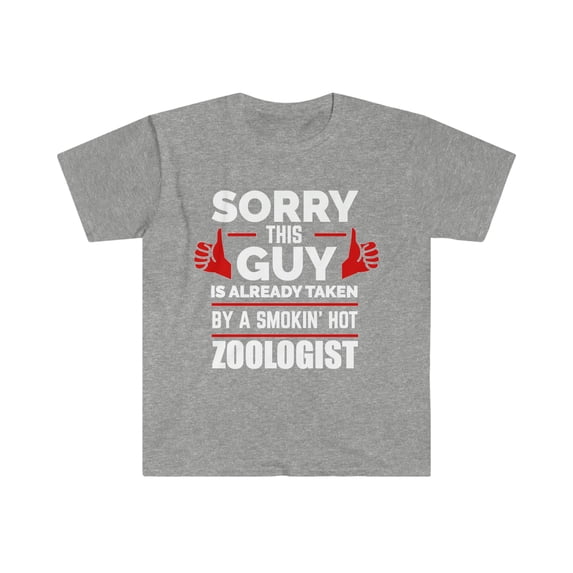 Sorry Guy Already taken by hot Zoologist Soulmate Unisex T-shirt S-3XL