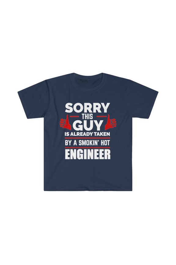 Sorry Guy taken by hot Engineer Unisex T-shirt S-3XL Valentine's Day