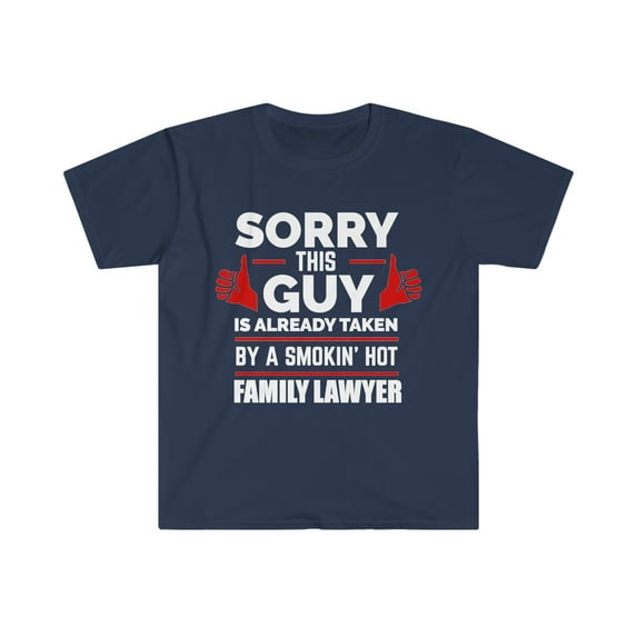 Sorry Guy taken by hot Family Lawyer Unisex T-shirt S-3XL Valentine's Day