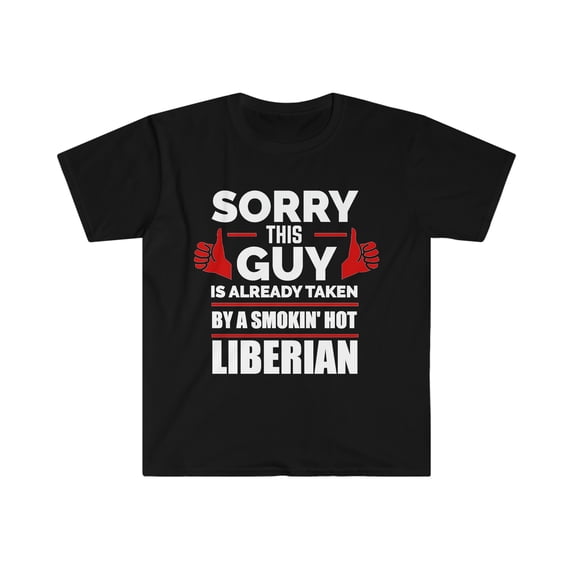 Sorry Guy taken by hot Liberian Unisex T-shirt S-3XL Valentine's Day