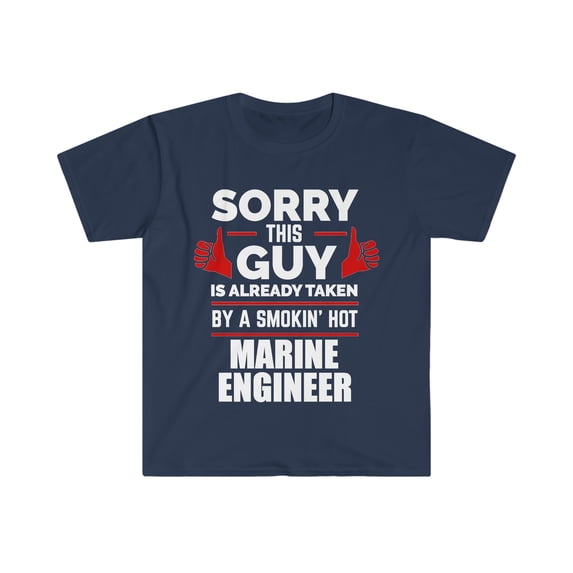 Sorry Guy taken by hot Marine Engineer Unisex T-shirt S-3XL Valentine's Day