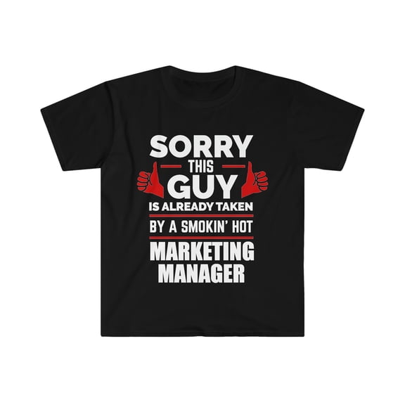Sorry Guy taken by hot Marketing Manager Unisex T-shirt S-3XL Valentine