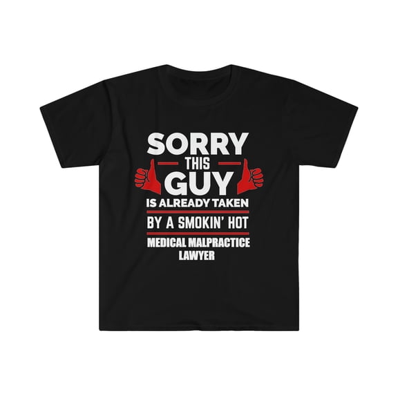 Sorry Guy taken by hot Medical Malpractice Lawyer Unisex T-shirt S-3XL