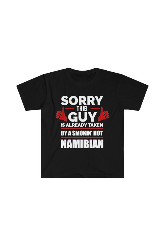 Sorry Guy taken by hot Namibian Unisex T-shirt S-3XL Valentine's Day
