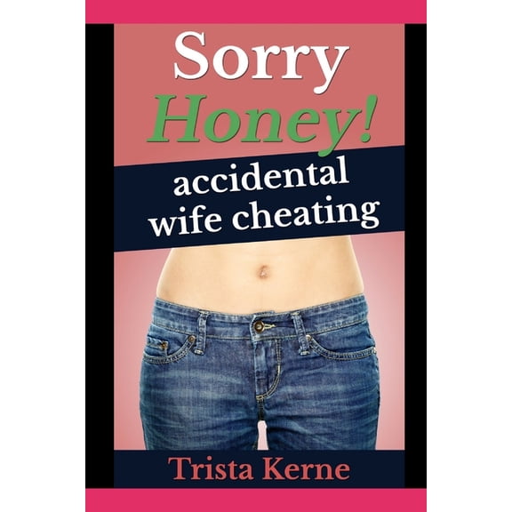 Sorry Honey!: Accidental Wife Cheating, (Paperback)