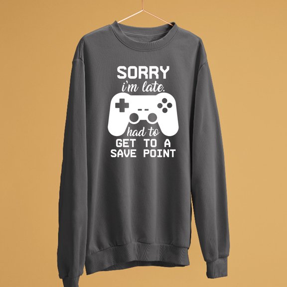Sorry I Am Late Had To Get To Save Point Esports Game Lovers Gifts Sweatshirt