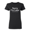 thumbnail image 1 of Sorry I Am Late I Didn't Want To Come Sarcastic Novelty Gift Idea Adult Humor Funny Women's Casual Tees, 1 of 3