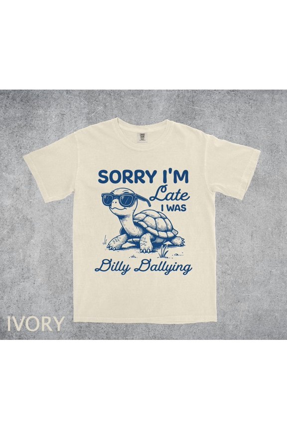 Sorry I Am Late I Was Dilly Dallying Baby Turtle Cute T Shirt Sayings Meme T-Shirt
