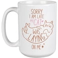 thumbnail image 1 of Sorry I Am Late My Cat Was Laying on Me with Cute Cat Drawing Art Merch Gift, White 15oz Ceramic Mug, 1 of 5