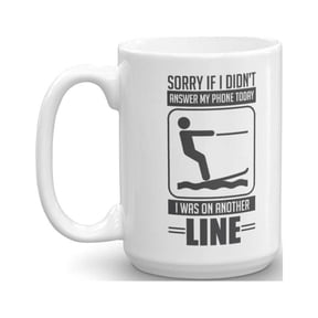 Sorry If I Didn't Answer My Phone Today I Was On Another Line Funny Humor Water Ski Themed Coffee & Tea Gift Mug Supplies And Accessories For Men & Women Who Love Skiing (15oz)