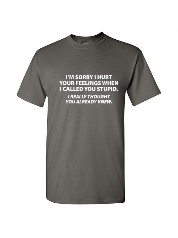 Sorry I Called You Stupid I Thought You Already Knew Sarcastic Novelty Graphic Tee Fun Saying Meme Sarcasm Humor Gift For Pun Lover Introvert Mens Funny T Shirt
